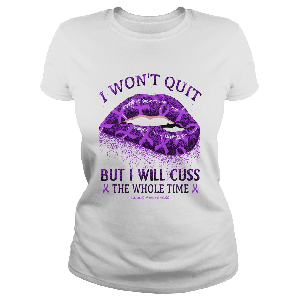 1584165136I Wonâ€™t Quit But I Will Cuss The Whole Time Lupus Awareness Classic Ladies