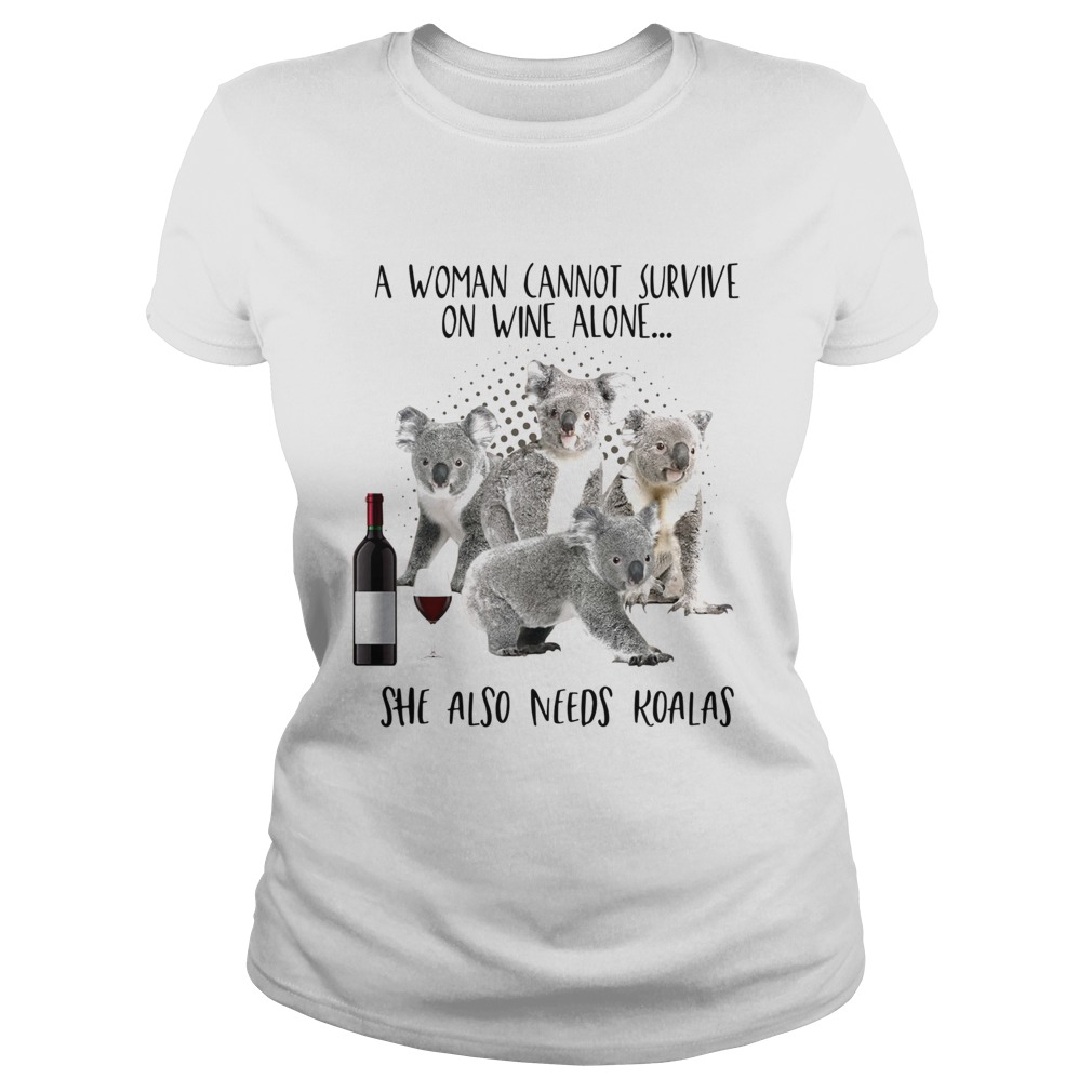 A woman cannot survive on wine alone she also needs Koalas Classic Ladies