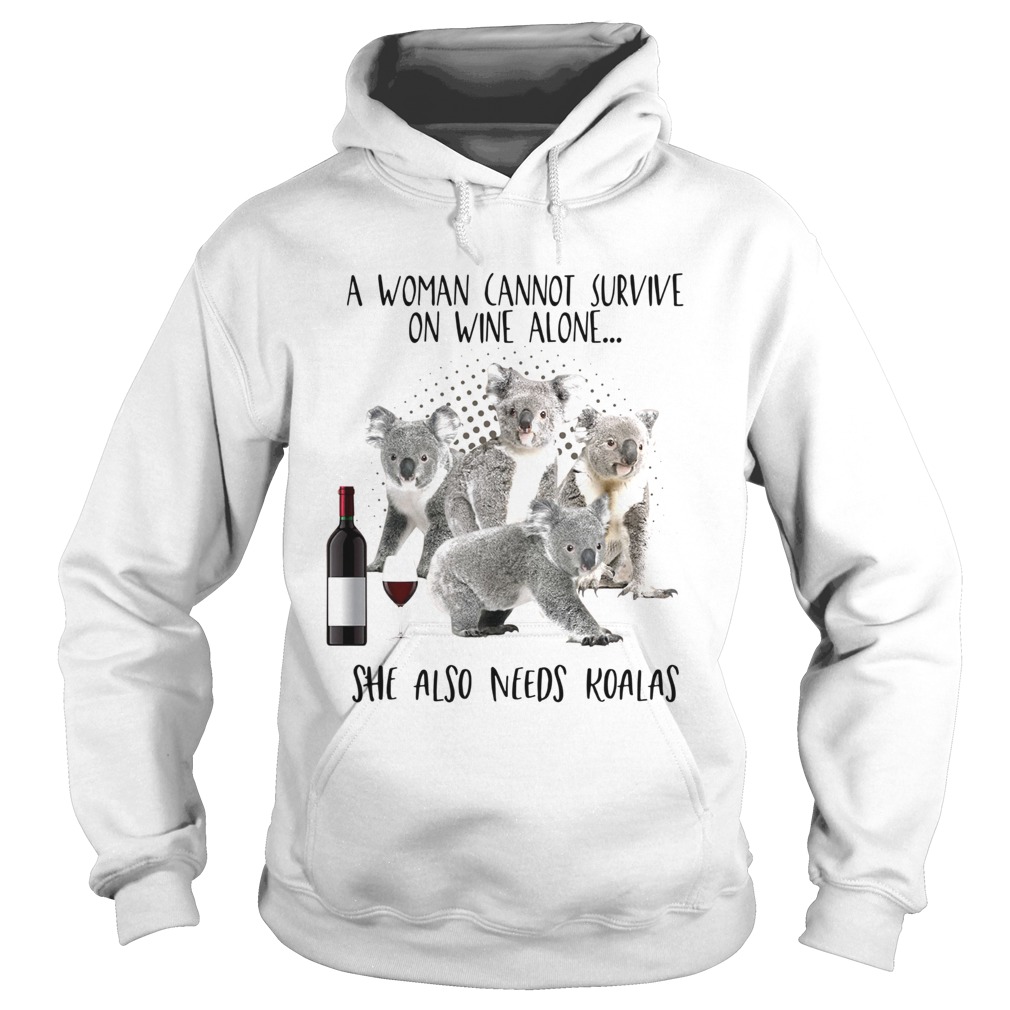 A woman cannot survive on wine alone she also needs Koalas Hoodie