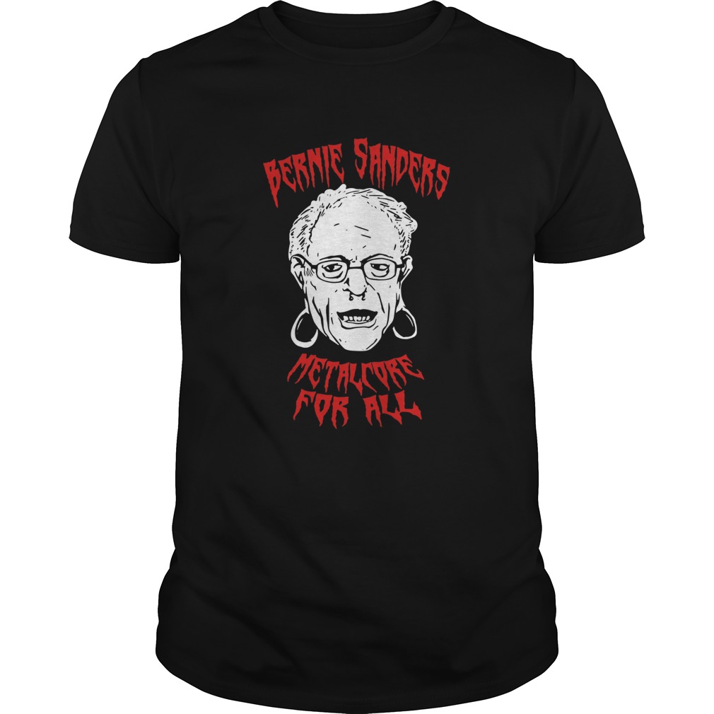 Bernie Sanders Promise Of Metalcore For All shirt