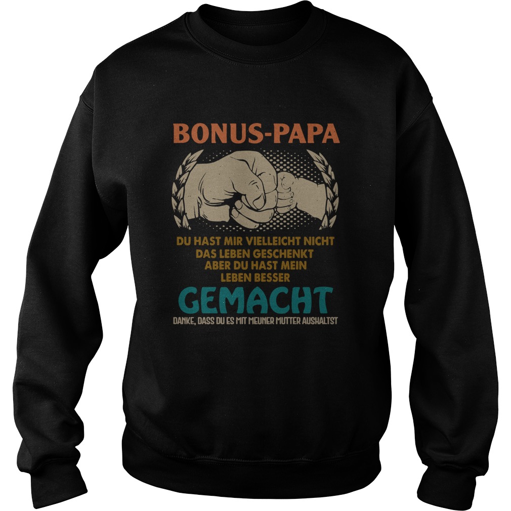 Bonus Papa Du Hast Mir Vielleicht Nicht Das Leben Geschenkt Sweatshirt