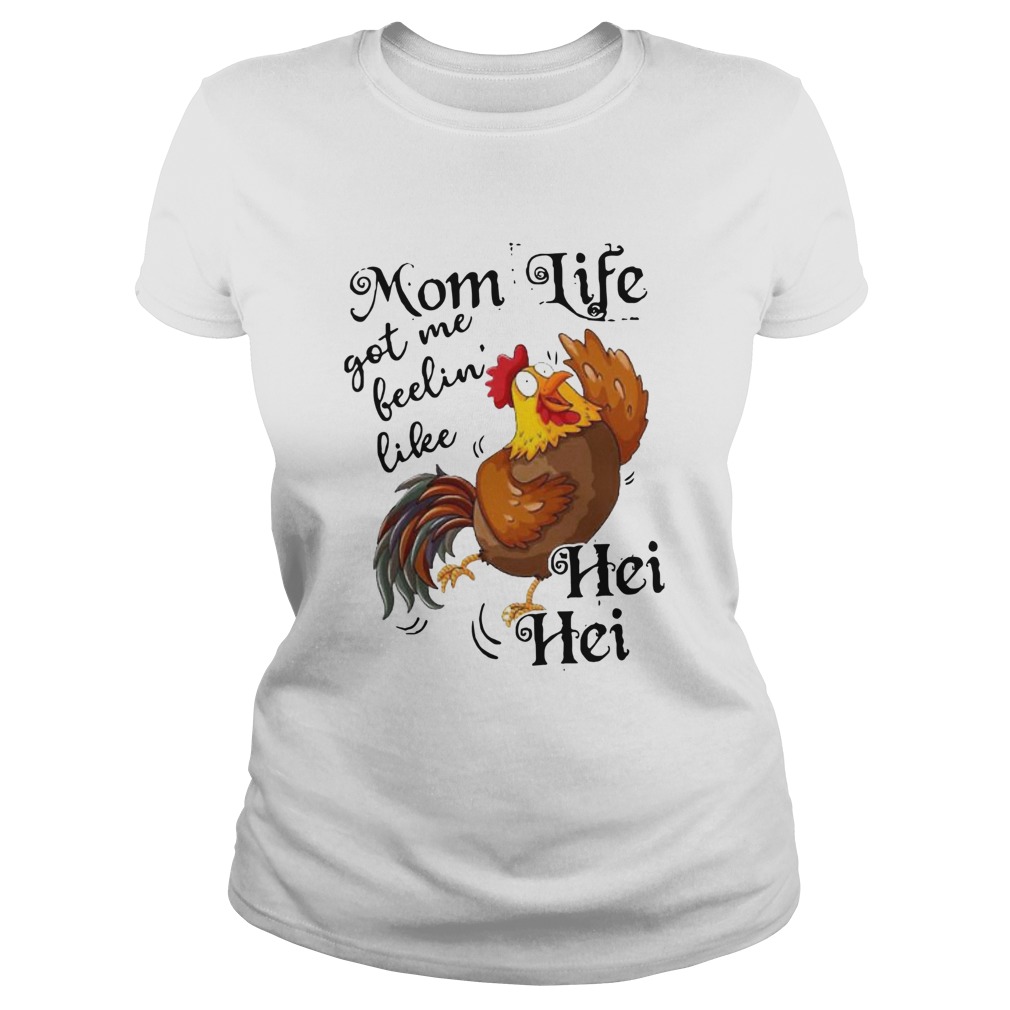 Chicken Mom Life Got Me Feelin039 Like Hei Hei Classic Ladies