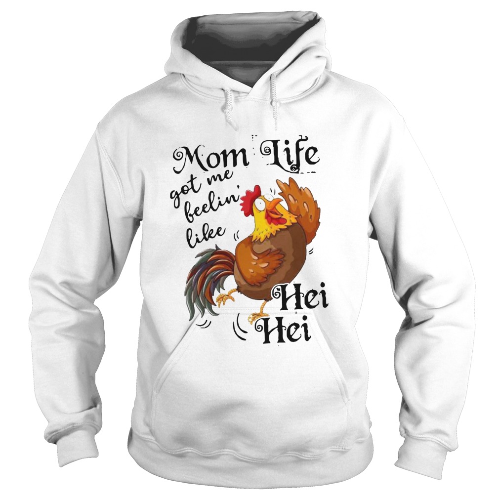 Chicken Mom Life Got Me Feelin039 Like Hei Hei Hoodie