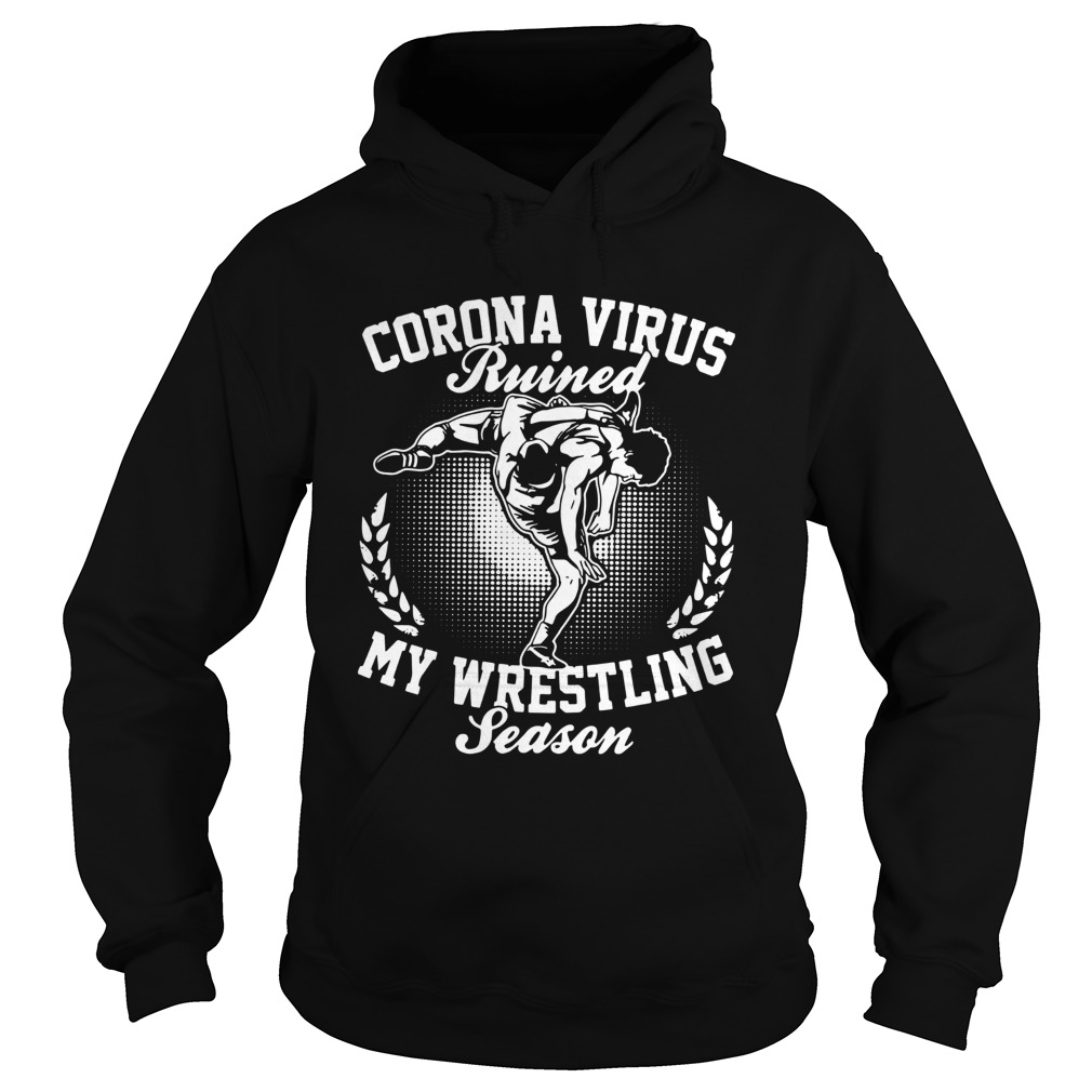 Corona Virus Ruined My Wrestling Season Hoodie