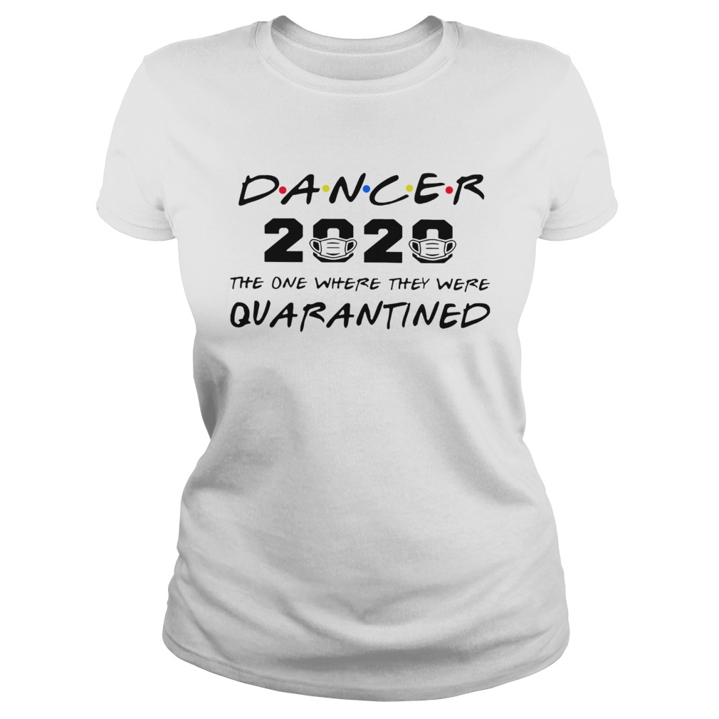 Dancer 2020 the one where they were quarantined Classic Ladies