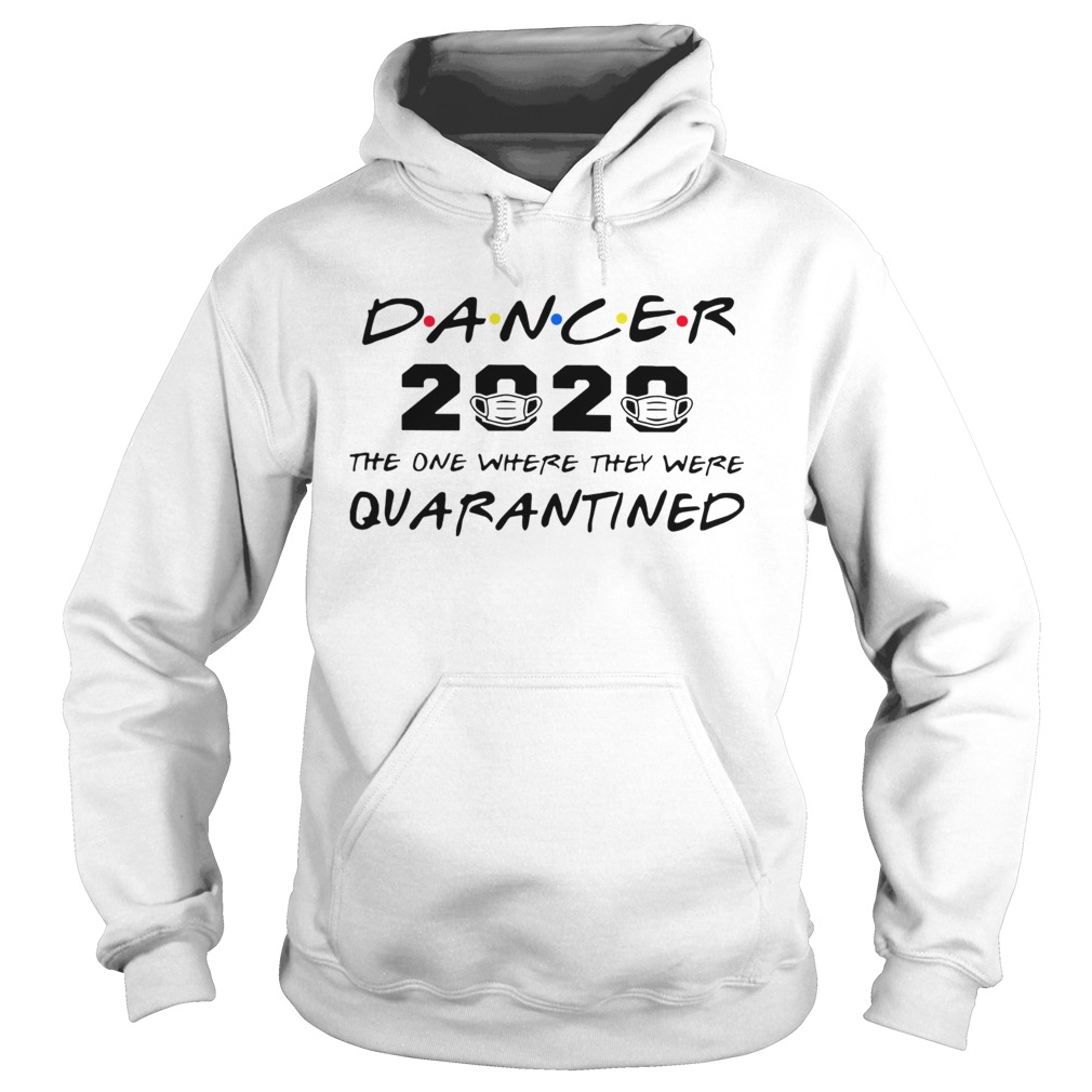 Dancer 2020 the one where they were quarantined Hoodie