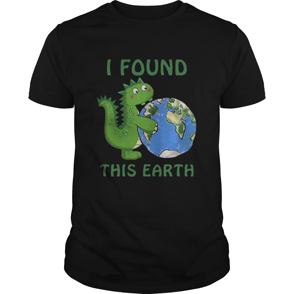 Dinosaur I Found This Earth shirt