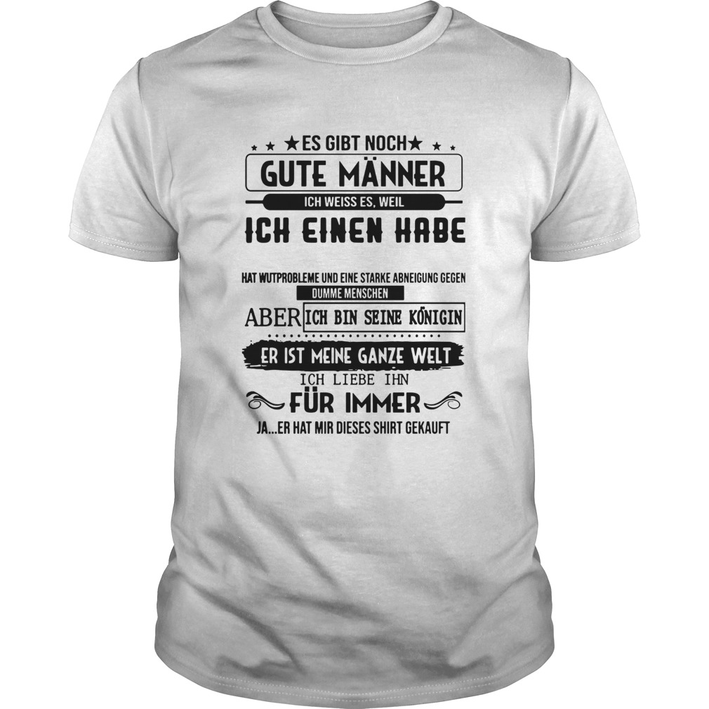 Es Gibt Noch Gute Mnner Ich Weiss Es Weil Ich Einen Habe Er Heibt Alex shirt