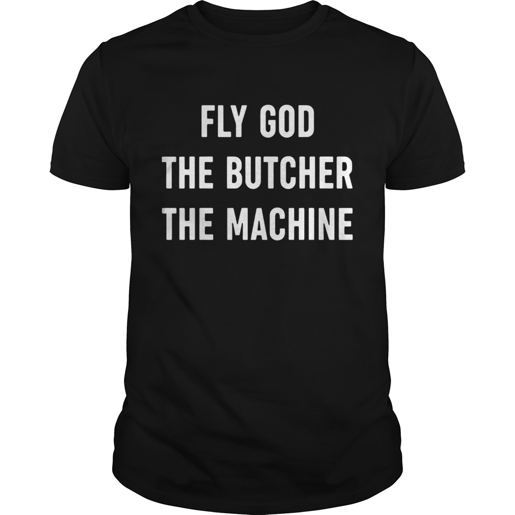 Fly God The Butcher The Machine shirt