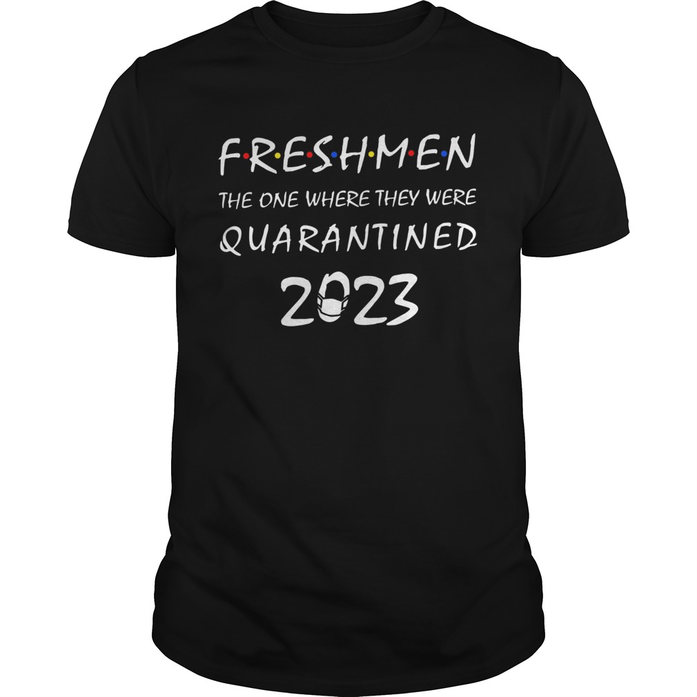 Freshmen the one where they were quarantined 2023 shirt