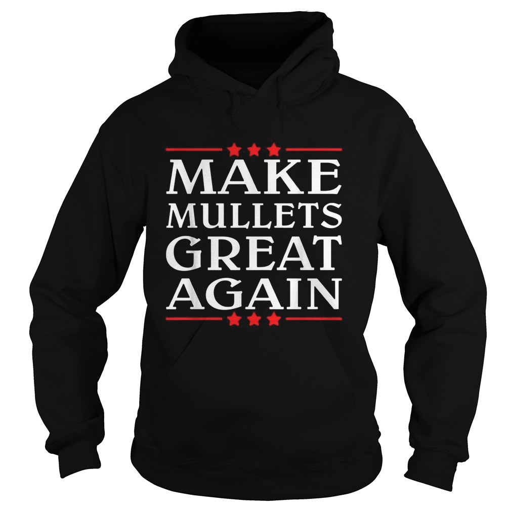 Get our Make Mullets great again Hoodie