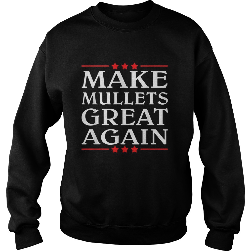 Get our Make Mullets great again Sweatshirt