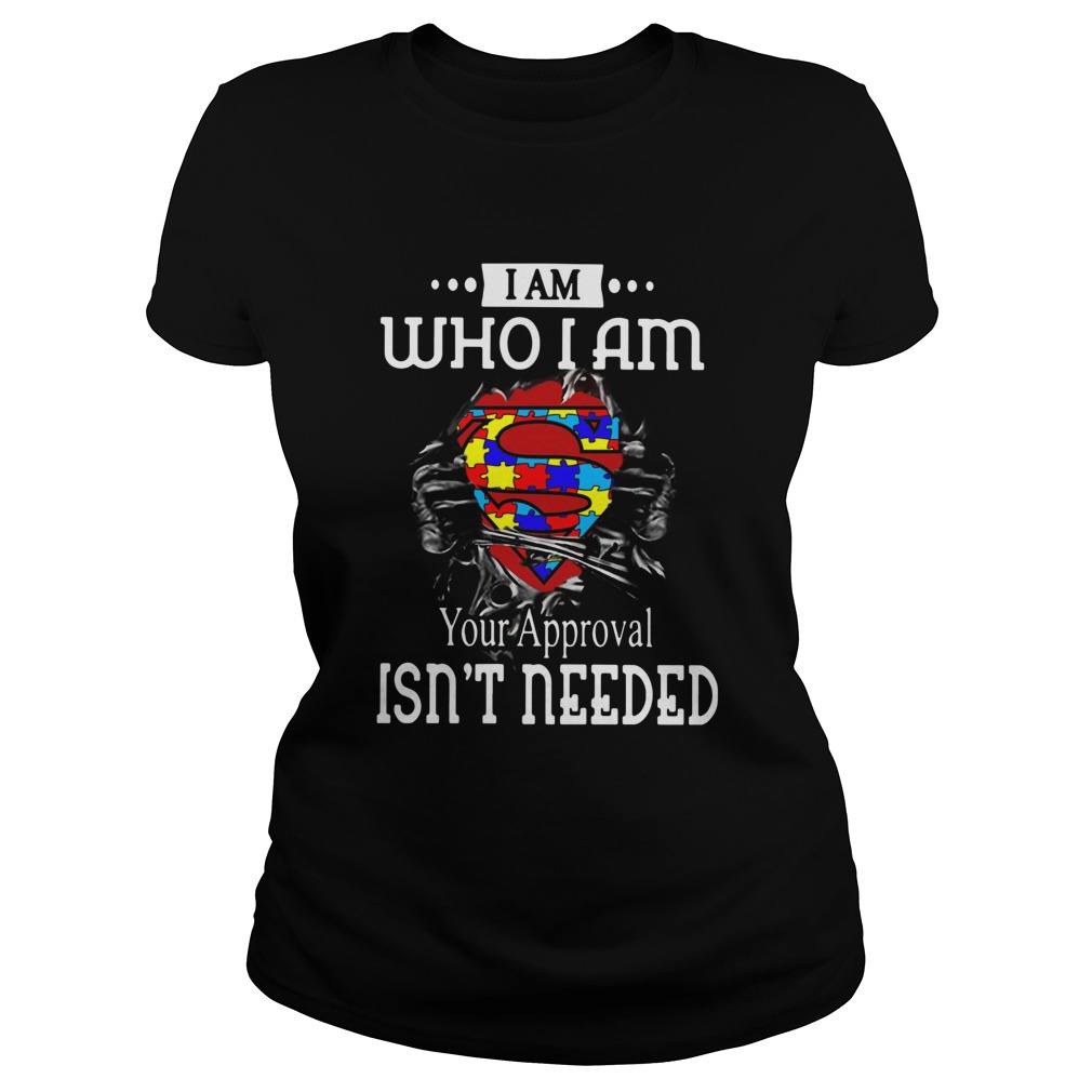 I Am Who I Am Your Approval Isnt Needed Autism Blood Inside Me Classic Ladies