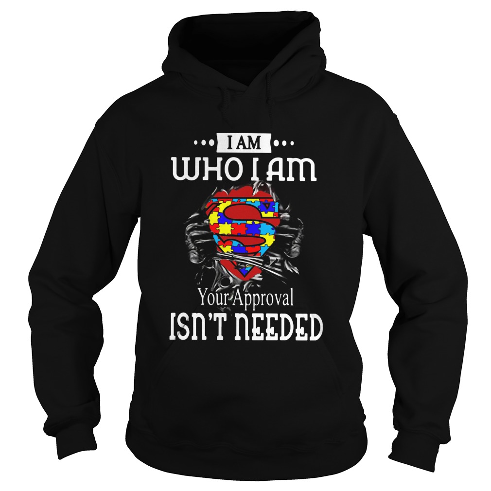 I Am Who I Am Your Approval Isnt Needed Autism Blood Inside Me Hoodie