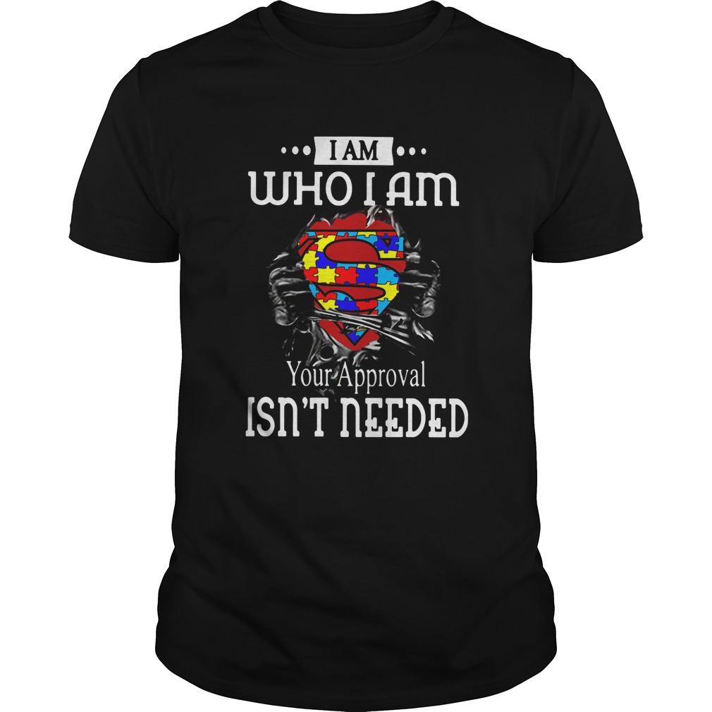 I Am Who I Am Your Approval Isnt Needed Autism Blood Inside Me shirt