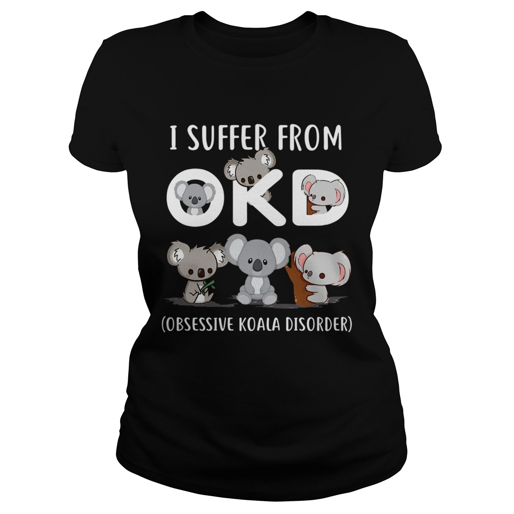 I Suffer From Okd Obsessive Koala Disorder Classic Ladies