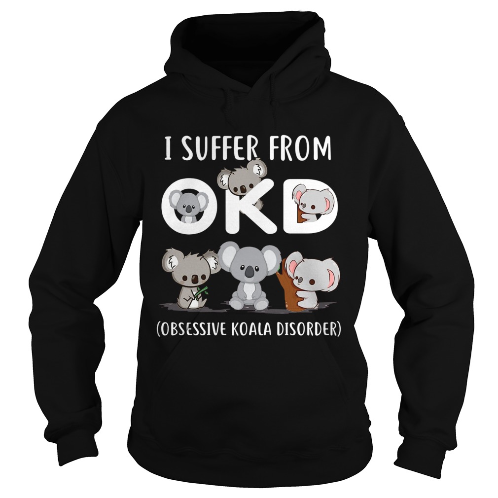 I Suffer From Okd Obsessive Koala Disorder Hoodie