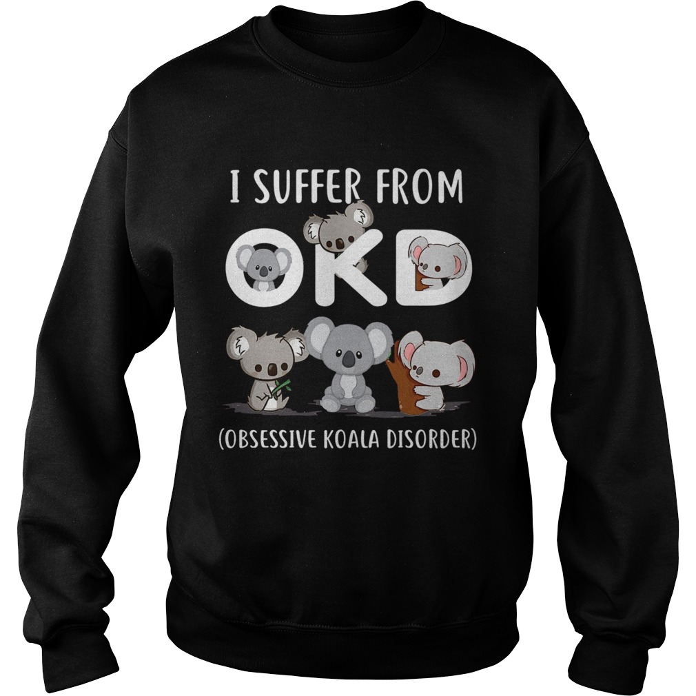 I Suffer From Okd Obsessive Koala Disorder Sweatshirt