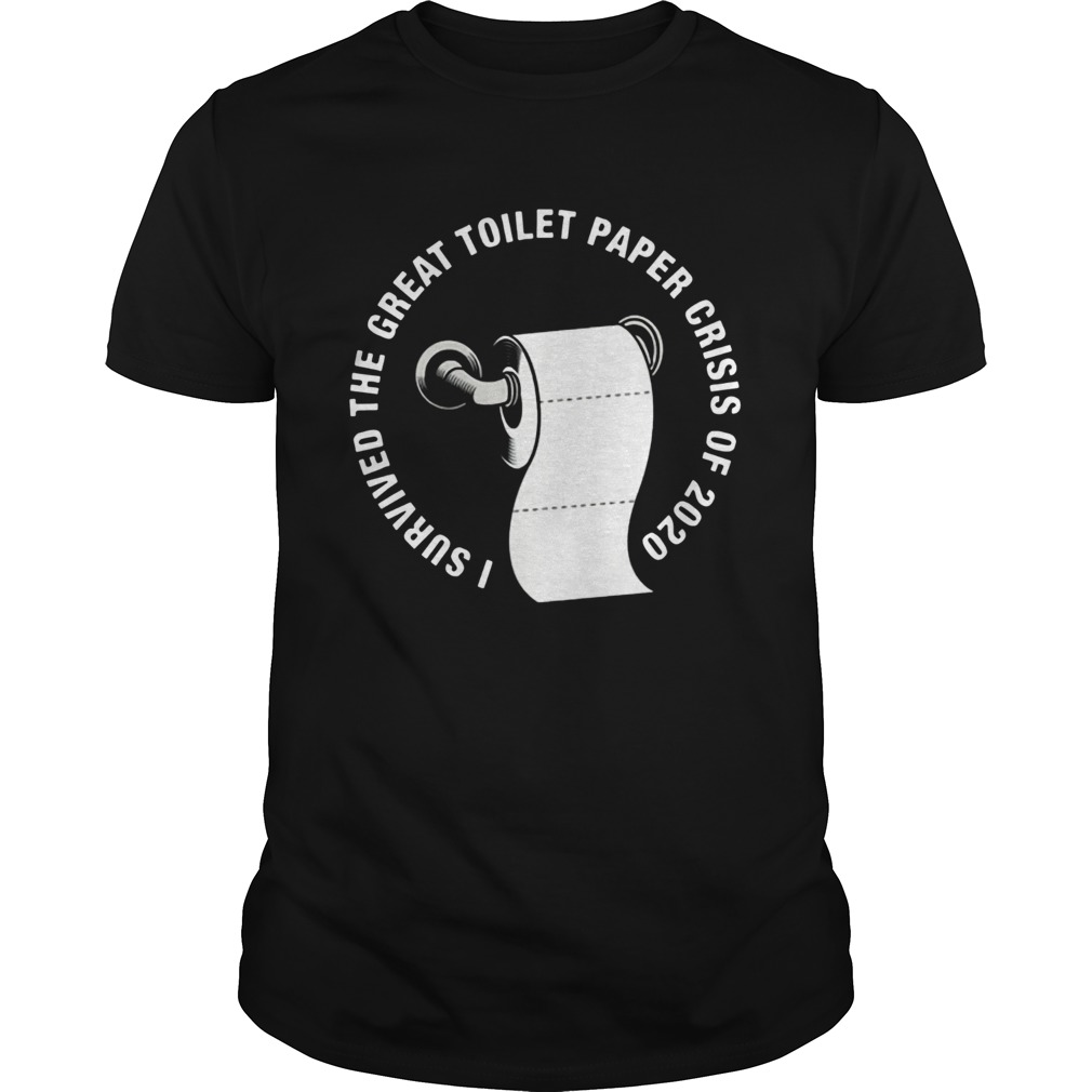 I Survived The Great Toilet Paper Crisis Of 2020 shirt