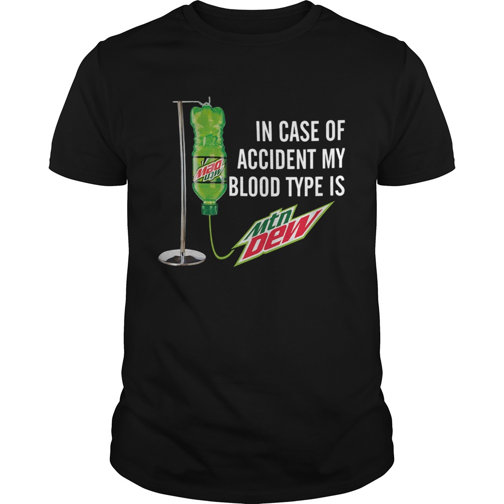 In Case Of Accident My Blood Type Is Mountain Dew shirt