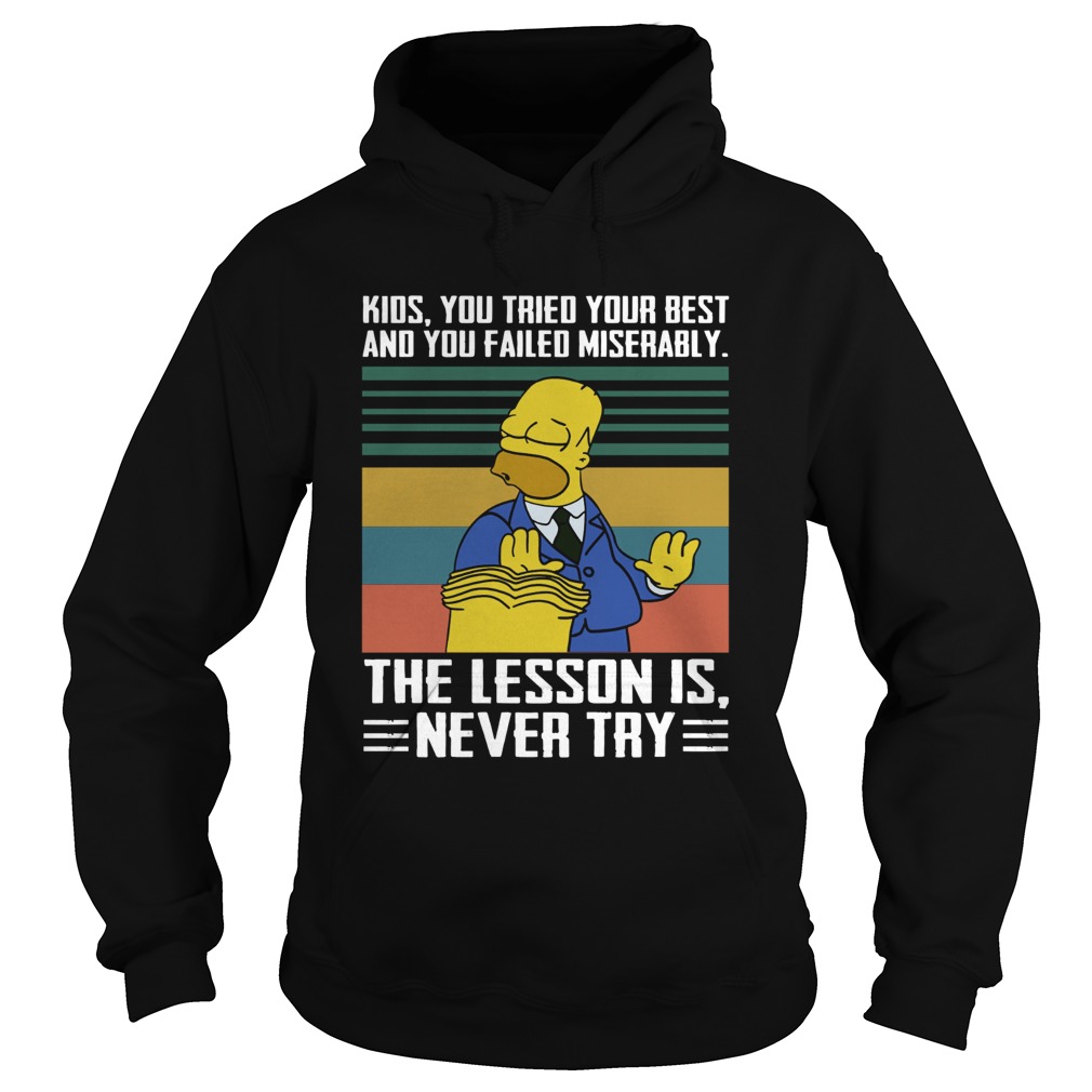 Kids you tried your best and you failed miserably the lesson is never try Hoodie