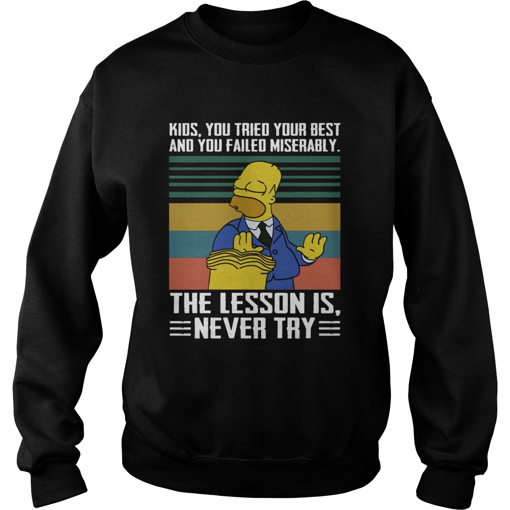 Kids you tried your best and you failed miserably the lesson is never try Sweatshirt