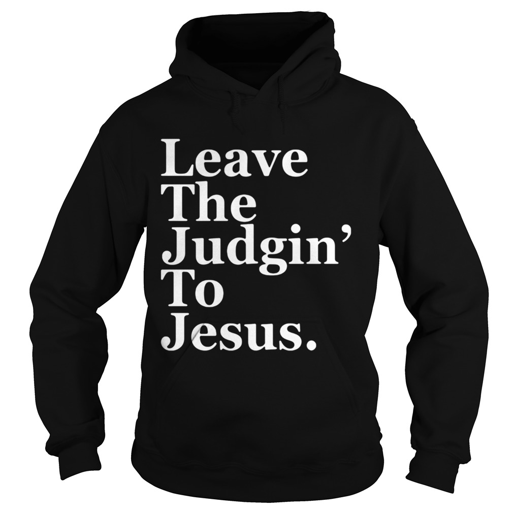 Leave the judgin to Jesus Hoodie