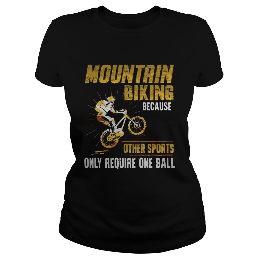 Mountain Biking Because Other Sports Only Require One Ball Classic Ladies