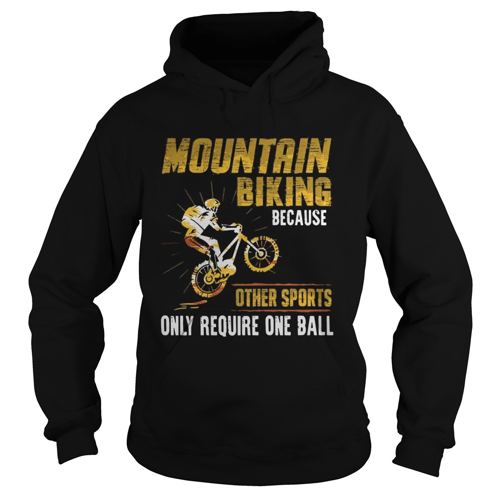 Mountain Biking Because Other Sports Only Require One Ball Hoodie