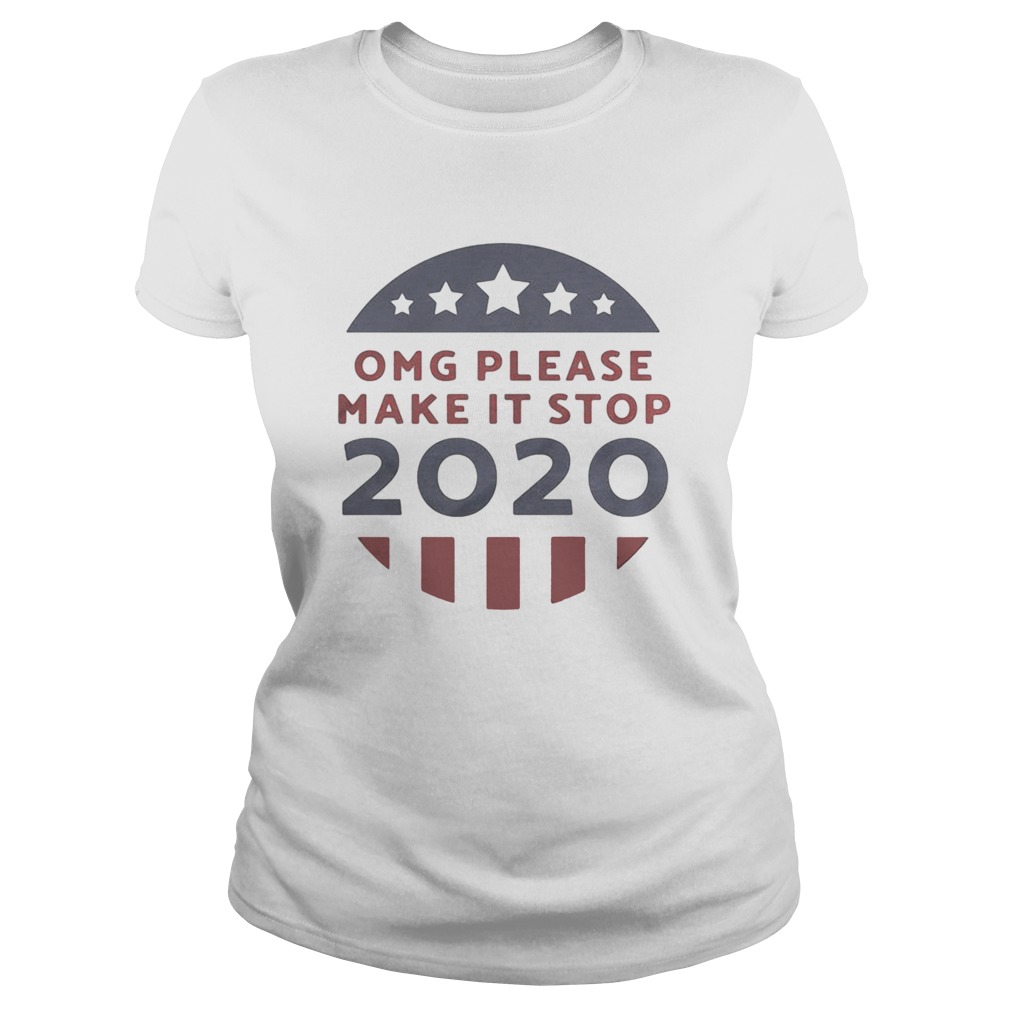 OMG please make it stop 2020 America flag Classic Ladies