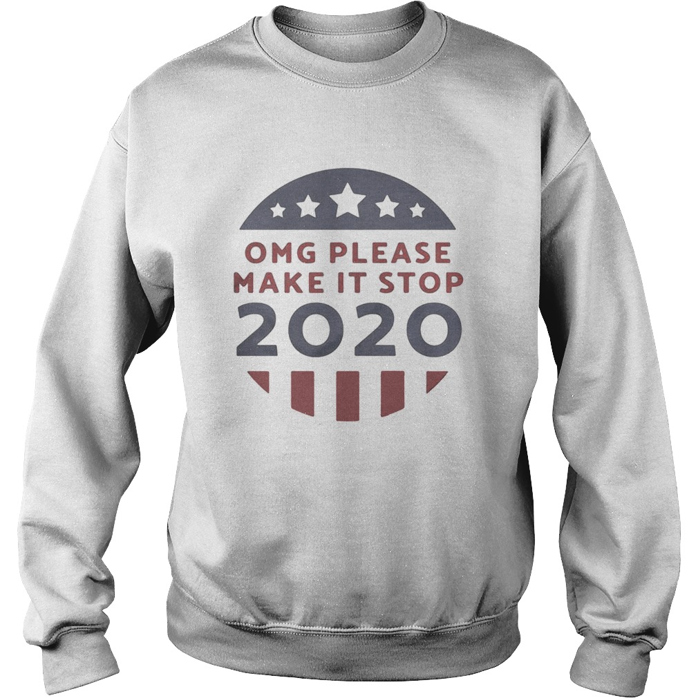 OMG please make it stop 2020 America flag Sweatshirt