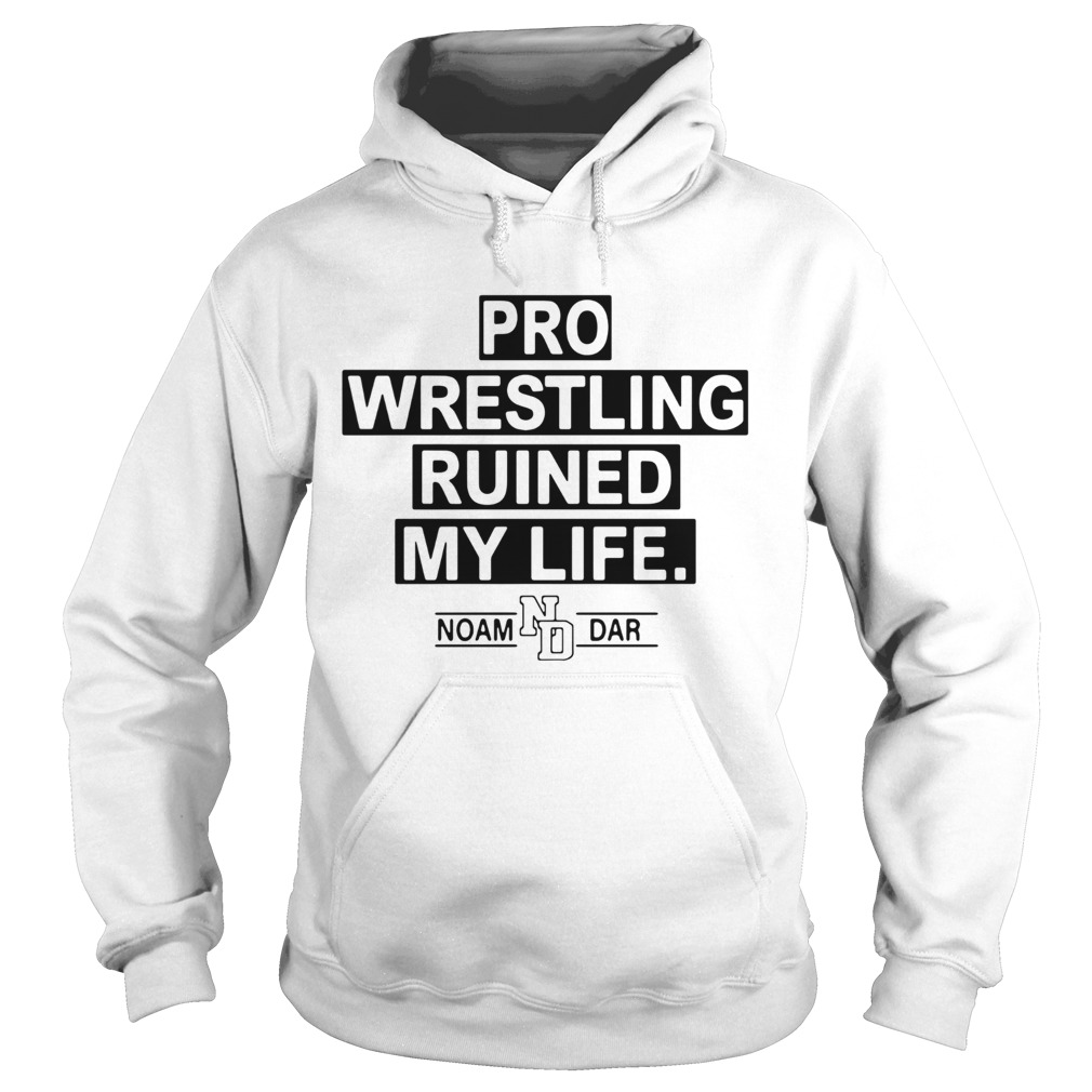 Pro Wrestling Ruined My Life Noam Dar Hoodie