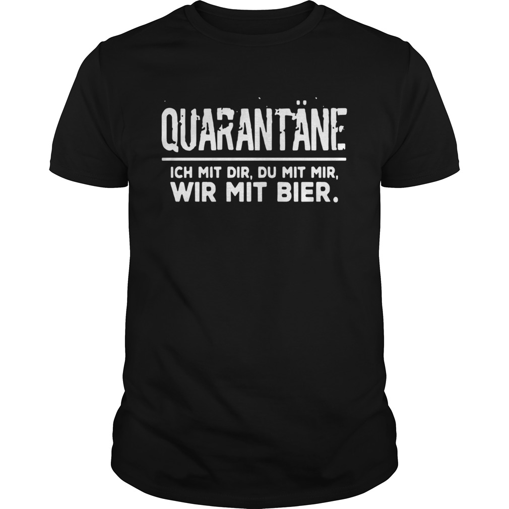 Quarantne Ich Mit Dir Du Mit Mir Wir Mit Bier shirt