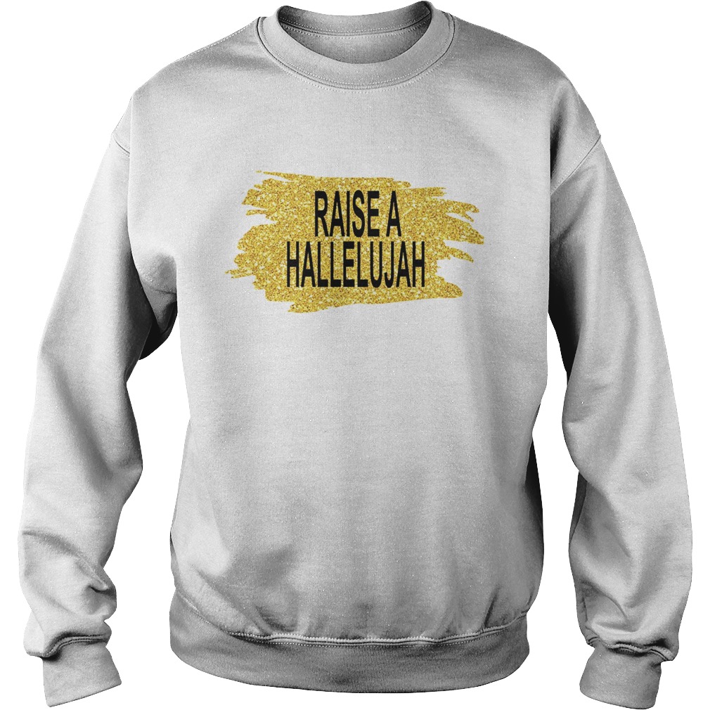 Raise a hallelujah Sweatshirt