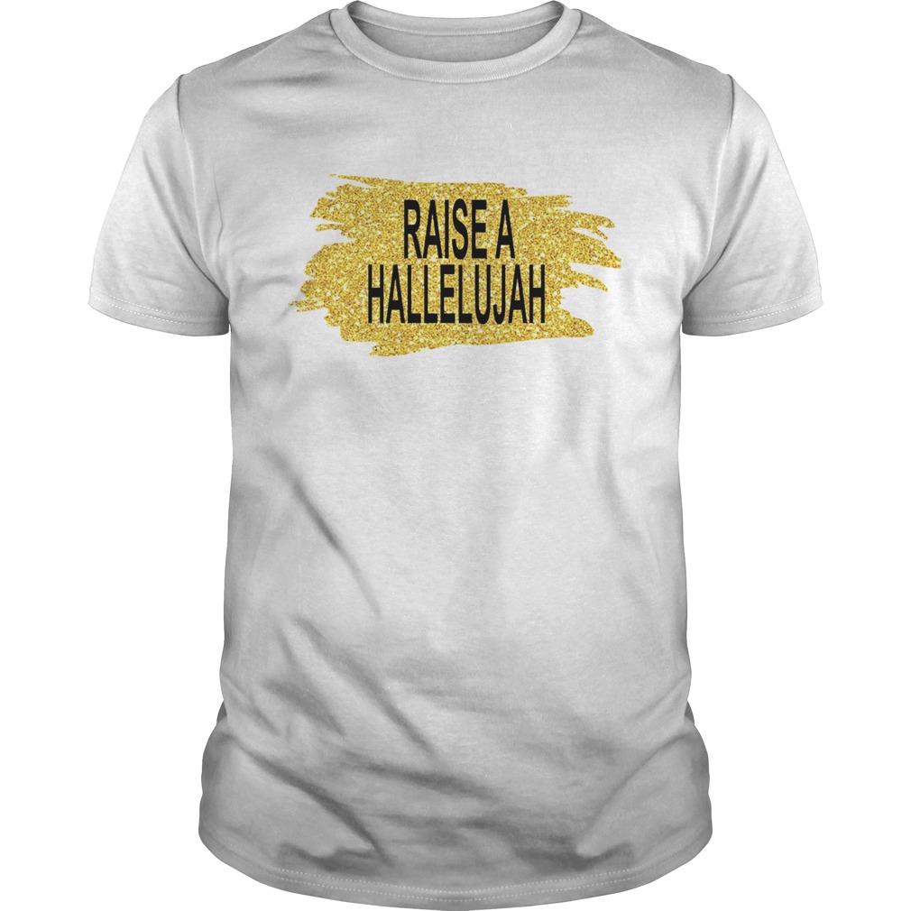 Raise a hallelujah shirt