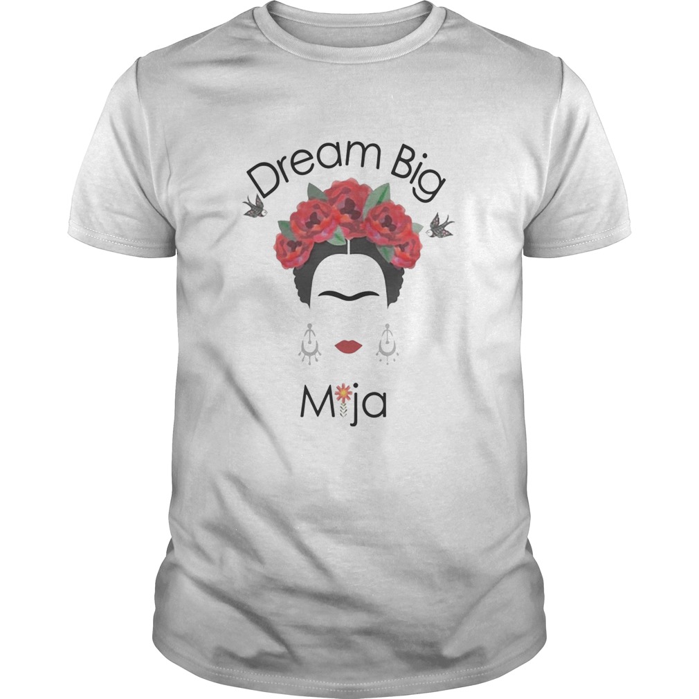 Rose Dream Big Mija shirt