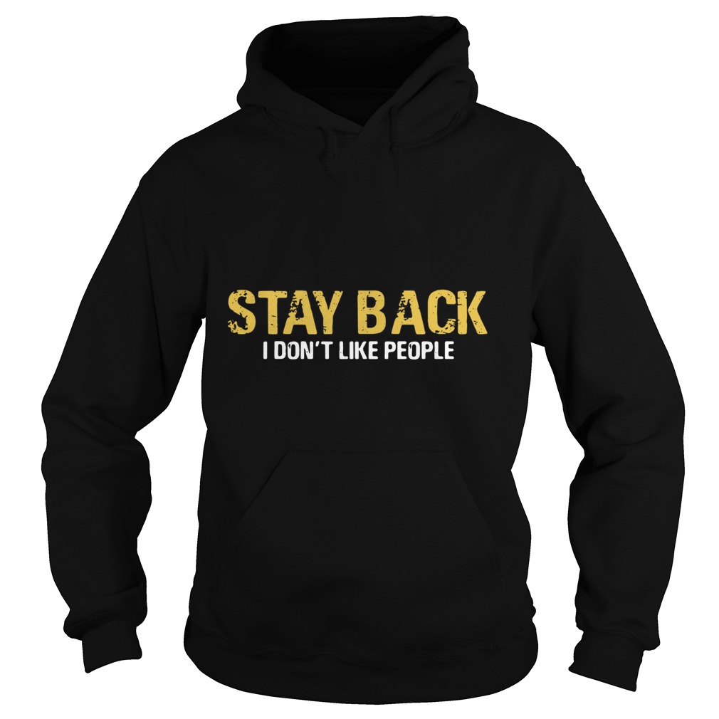 Stay Back I Dont Like People Hoodie