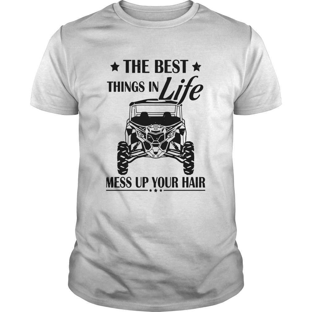 The Best Things In Life Mess Up Your Hair shirt