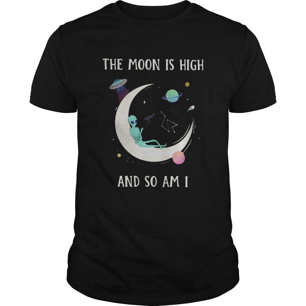 The Moon Is High And So Am I shirt