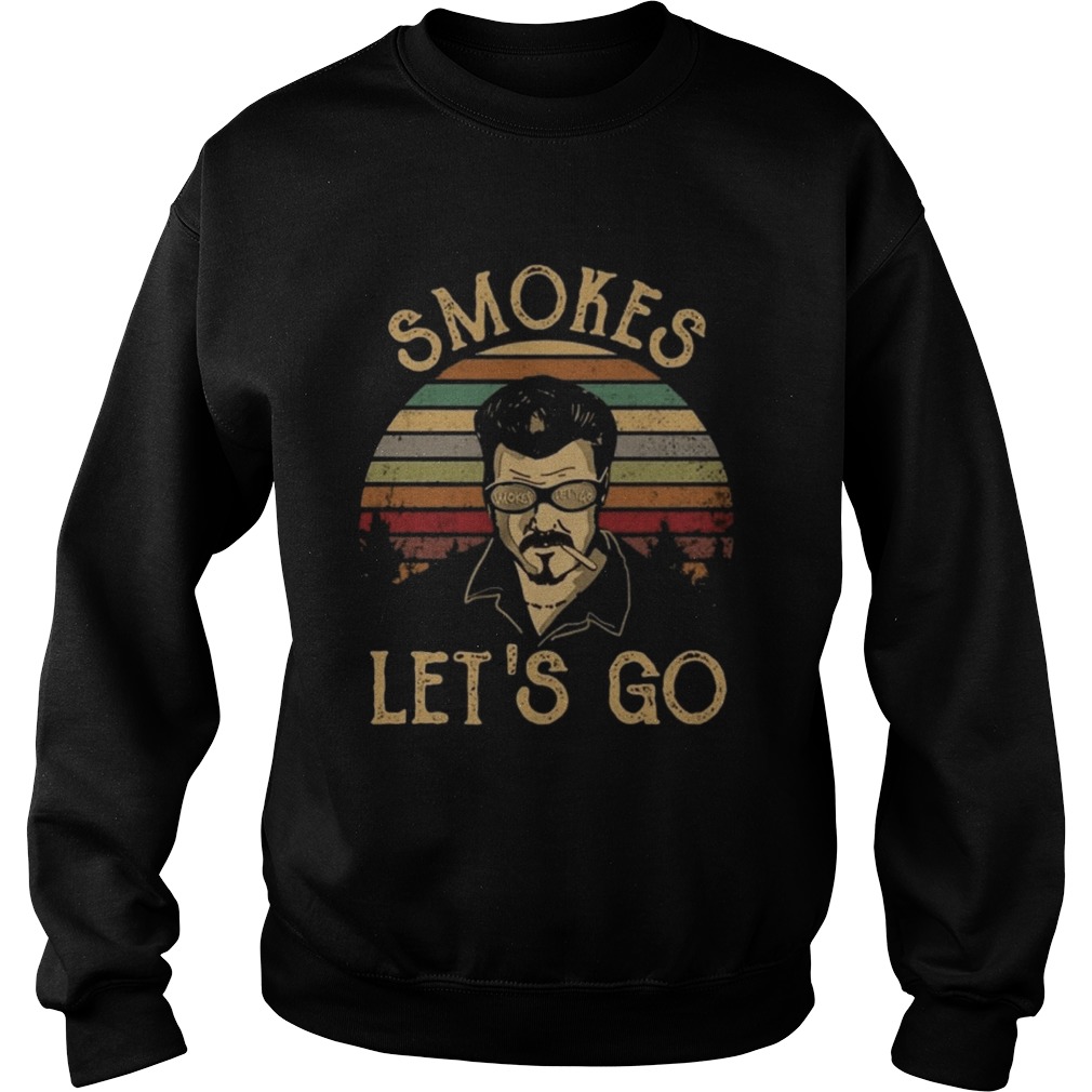 Trailer Park boys Smokes lets go Sweatshirt