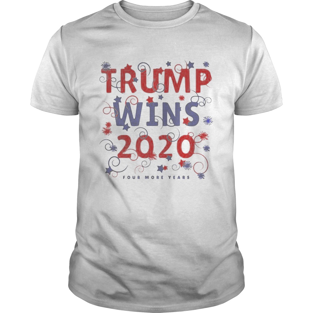 Trump Wins 2020 Four more years shirt