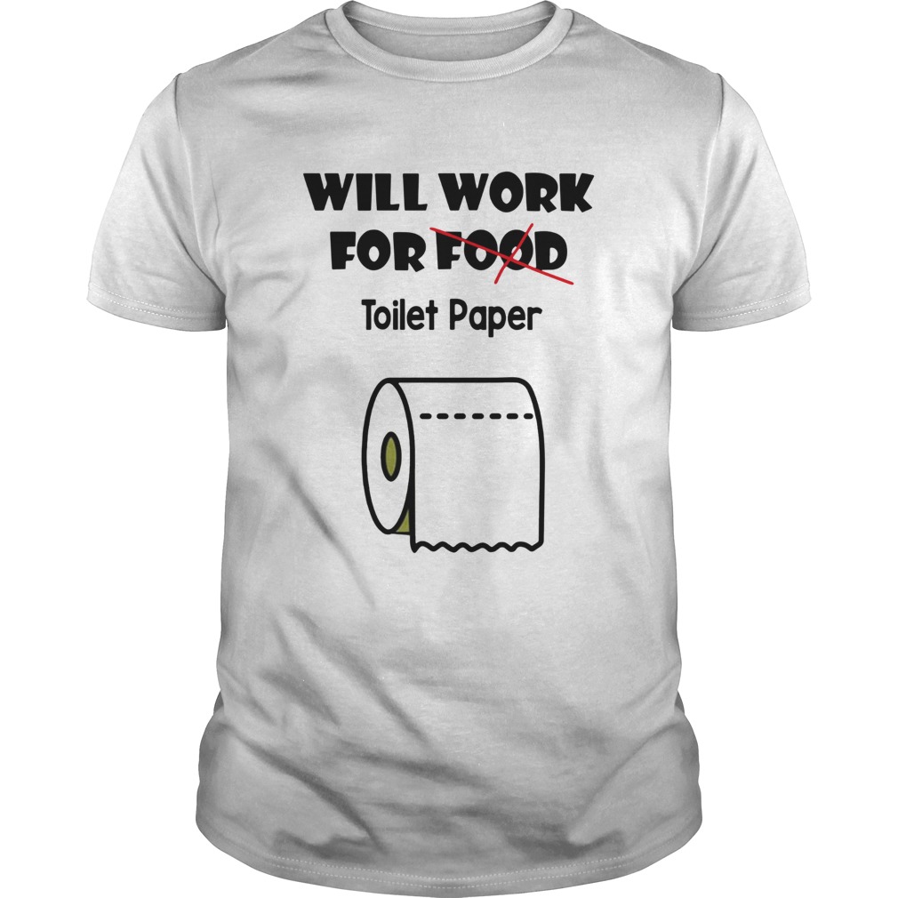 Will work for toilet paper shirt