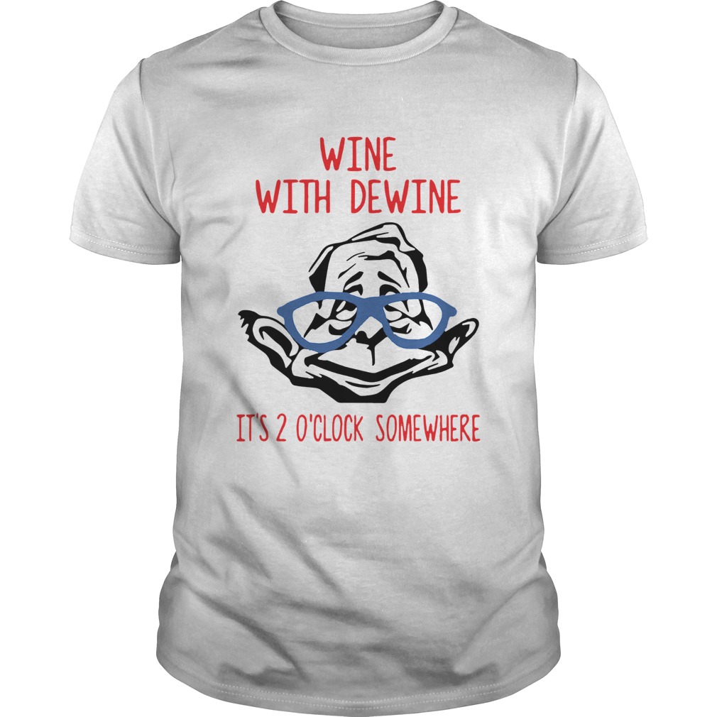 Wine With Dewine Its 2 OClock Somewhere shirt