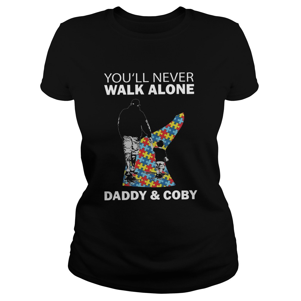 Youll never walk alone daddy and coby autism Classic Ladies