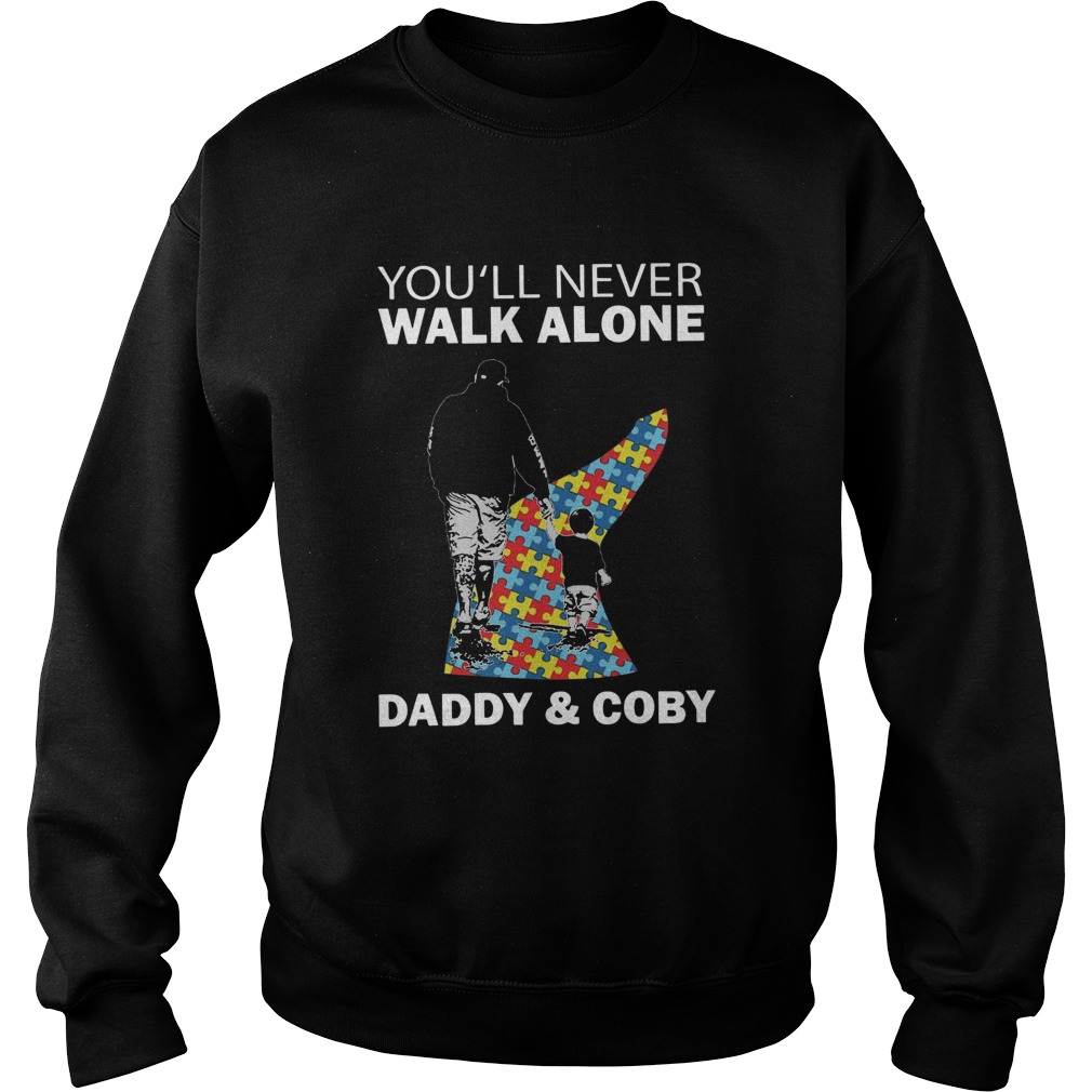 Youll never walk alone daddy and coby autism Sweatshirt