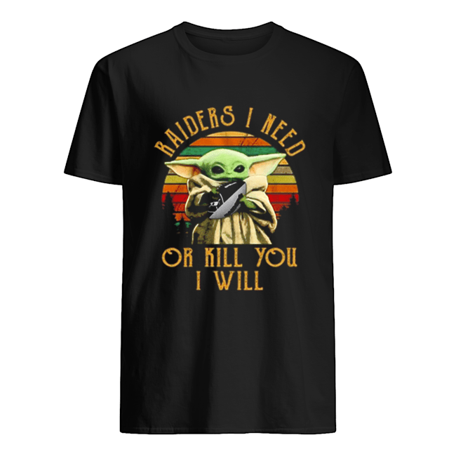 Baby Yoda Raiders I need or kill you I will vintage shirt