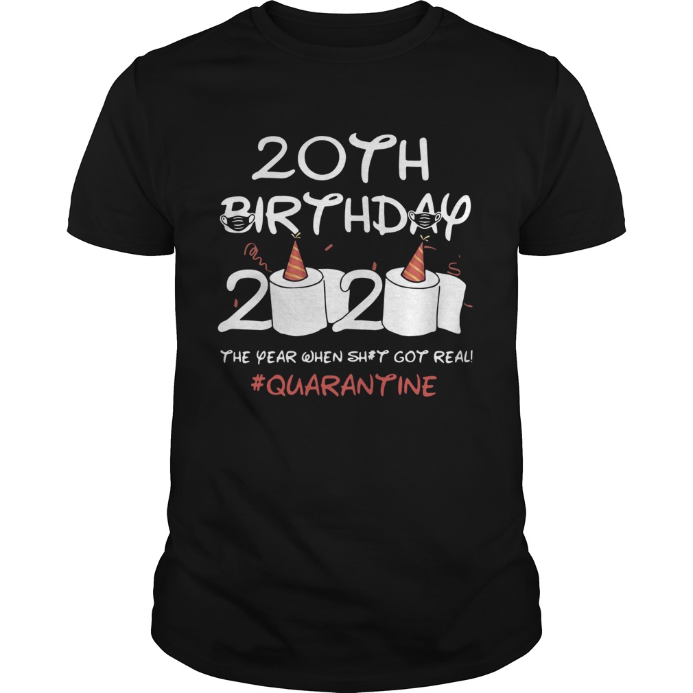 158704430820th Birthday 2020 The Year When Shit Got Real Quarantined shirt