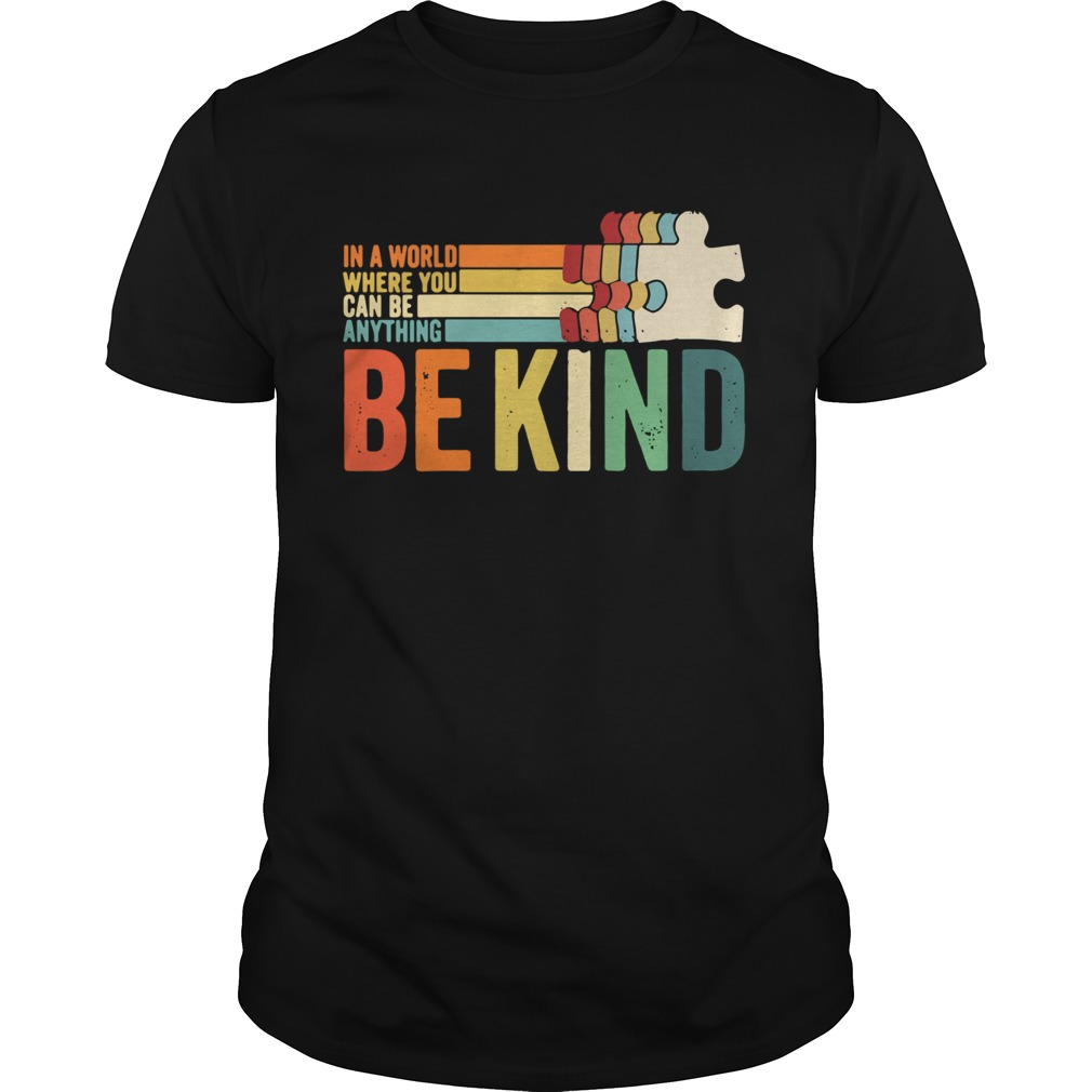 1587044346Autism In A World Where You Can Be Anything Be Kind shirt