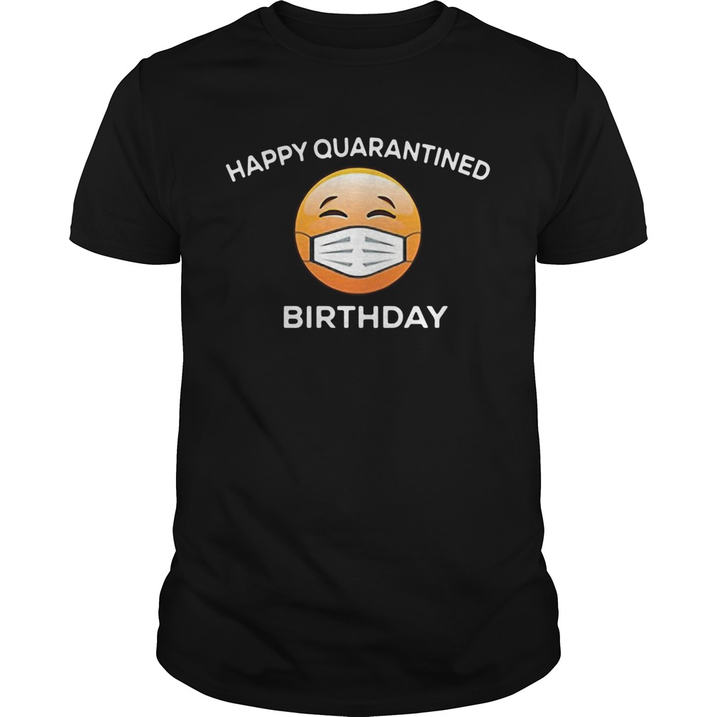 1587044370Happy Quarantine Birthday Funny Social Distancing Anti Virus Pandemic shirt