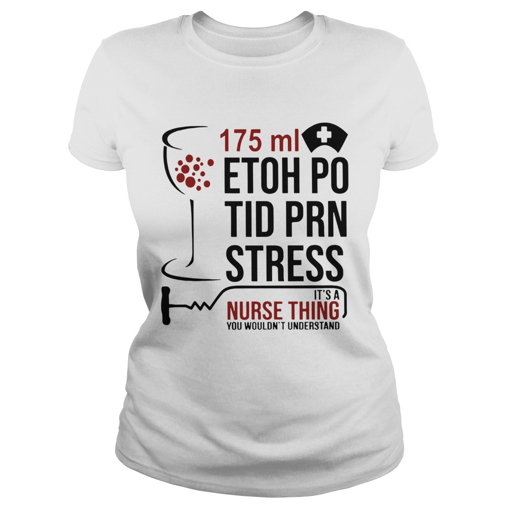 175ml Etoh Po Tid Prn Stress Its A Nurse Thing You Wouldnt  Classic Ladies